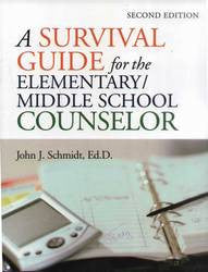 A Survival Guide For the Elementary/Middle School Counselor (2nd Edition)