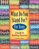 What Do You Stand For? For Teens - A Guide to Building Character